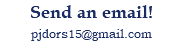 Send an email! pjdors15@gmail.com