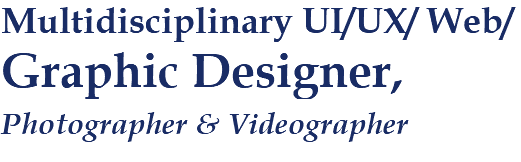 Multidisciplinary UI/UX/ Web/Graphic Designer, Photographer & Videographer